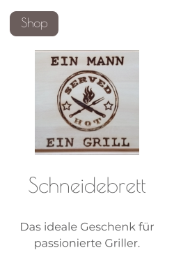 Schneidebrett   Das ideale Geschenk für passionierte Griller.   Shop