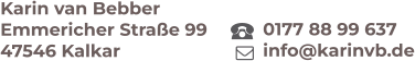 0177 88 99 637 info@karinvb.de Karin van Bebber Emmericher Straße 99 47546 Kalkar