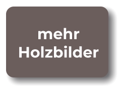 mehr Holzbilder