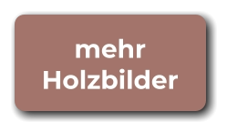 mehr Holzbilder
