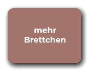 mehr Brettchen