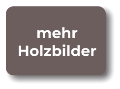 mehr Holzbilder